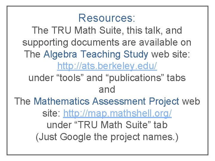 Resources: The TRU Math Suite, this talk, and supporting documents are available on The Resources: The TRU Math Suite, this talk, and supporting documents are available on The