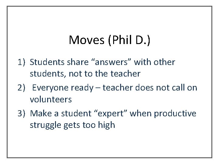 Moves (Phil D. ) 1) Students share “answers” with other students, not to the Moves (Phil D. ) 1) Students share “answers” with other students, not to the