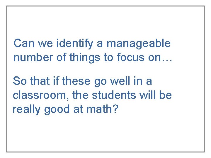 Can we identify a manageable number of things to focus on… So that if Can we identify a manageable number of things to focus on… So that if