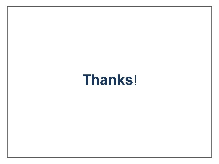 Thanks! Thanks!