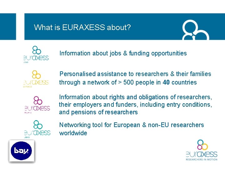 What is EURAXESS about? Information about jobs & funding opportunities Personalised assistance to researchers What is EURAXESS about? Information about jobs & funding opportunities Personalised assistance to researchers