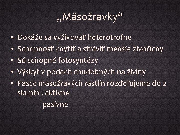 „Mäsožravky“ • • • Dokáže sa vyživovať heterotrofne Schopnosť chytiť a stráviť menšie živočíchy