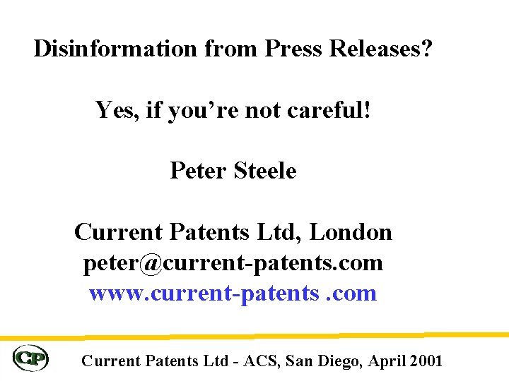 Disinformation from Press Releases? Yes, if you’re not careful! Peter Steele Current Patents Ltd,