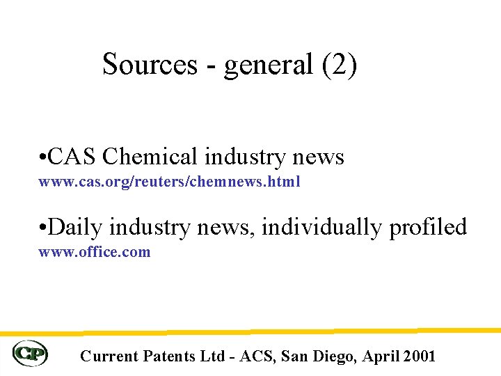 Sources - general (2) • CAS Chemical industry news www. cas. org/reuters/chemnews. html •