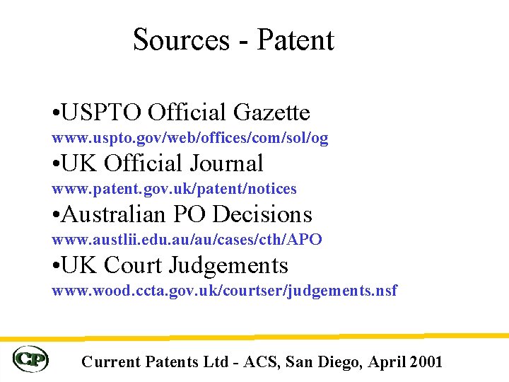 Sources - Patent • USPTO Official Gazette www. uspto. gov/web/offices/com/sol/og • UK Official Journal