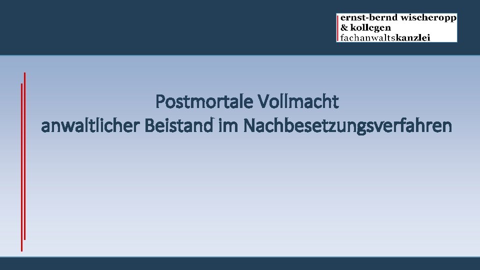 Postmortale Vollmacht anwaltlicher Beistand im Nachbesetzungsverfahren 