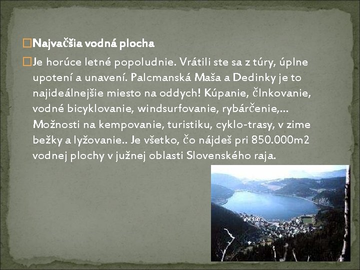 �Najvačšia vodná plocha �Je horúce letné popoludnie. Vrátili ste sa z túry, úplne upotení