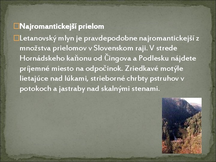 �Najromantickejší prielom �Letanovský mlyn je pravdepodobne najromantickejší z množstva prielomov v Slovenskom raji. V