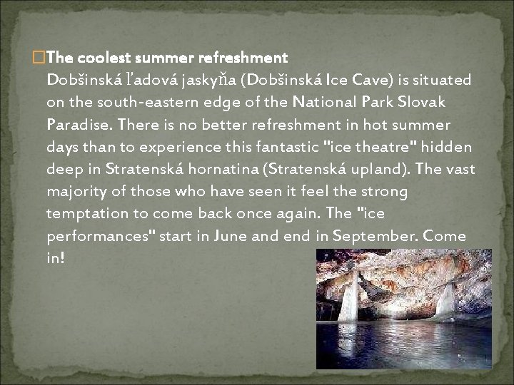 �The coolest summer refreshment Dobšinská ľadová jaskyňa (Dobšinská Ice Cave) is situated on the