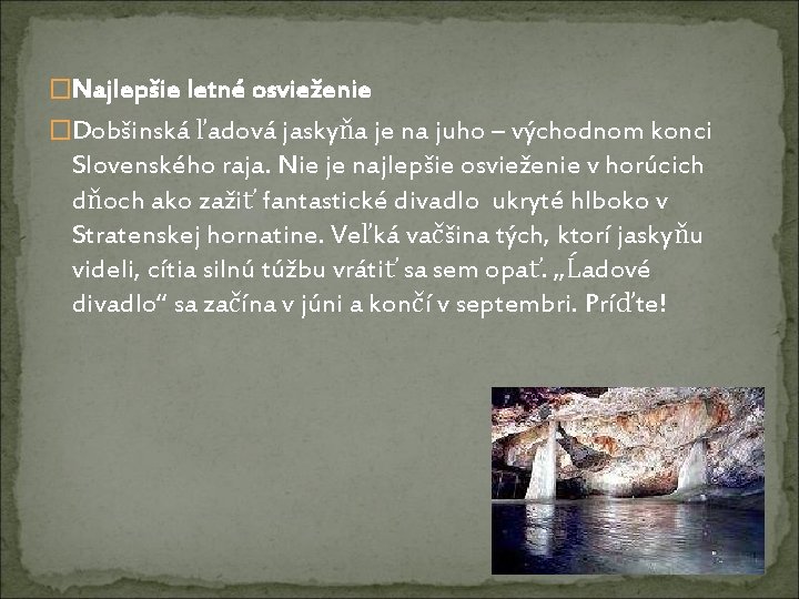 �Najlepšie letné osvieženie �Dobšinská ľadová jaskyňa je na juho – východnom konci Slovenského raja.