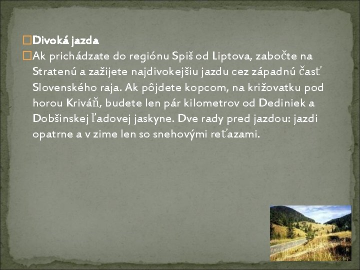 �Divoká jazda �Ak prichádzate do regiónu Spiš od Liptova, zabočte na Stratenú a zažijete