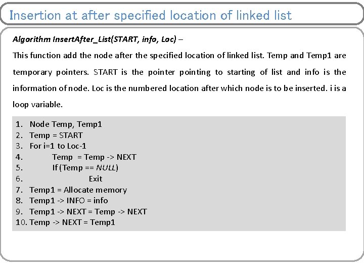 Insertion at after specified location of linked list Algorithm Insert. After_List(START, info, Loc) –