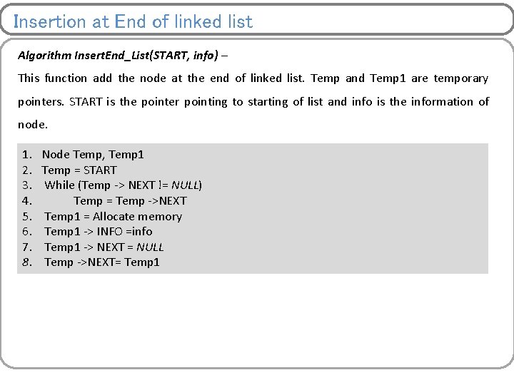Insertion at End of linked list Algorithm Insert. End_List(START, info) – This function add