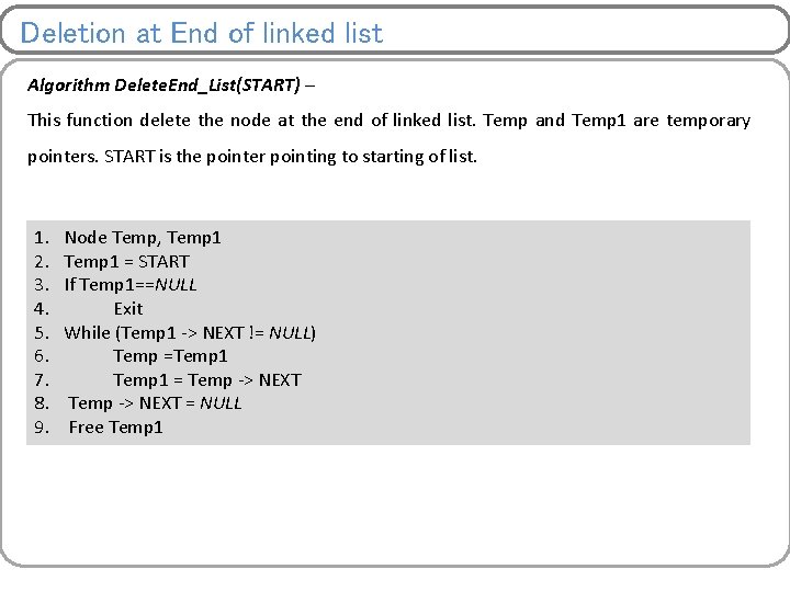 Deletion at End of linked list Algorithm Delete. End_List(START) – This function delete the