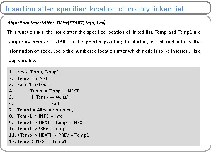 Insertion after specified location of doubly linked list Algorithm Insert. After_DList(START, info, Loc) –