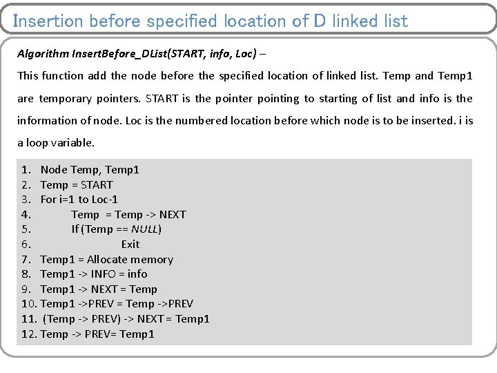 Insertion before specified location of D linked list Algorithm Insert. Before_DList(START, info, Loc) –