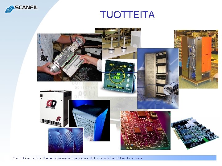 TUOTTEITA Solutions for Telecommunications & Industrial Electronics 