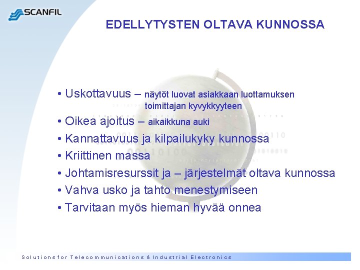 EDELLYTYSTEN OLTAVA KUNNOSSA • Uskottavuus – näytöt luovat asiakkaan luottamuksen toimittajan kyvykkyyteen • Oikea