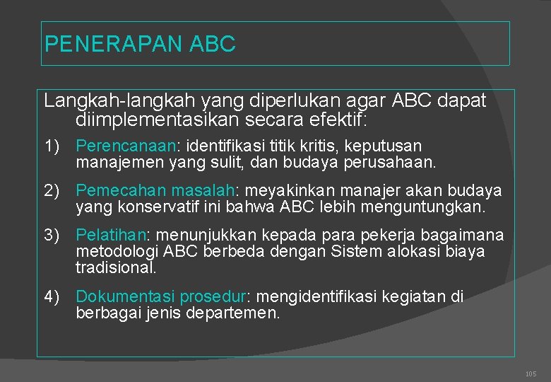 PENERAPAN ABC Langkah-langkah yang diperlukan agar ABC dapat diimplementasikan secara efektif: 1) Perencanaan: identifikasi