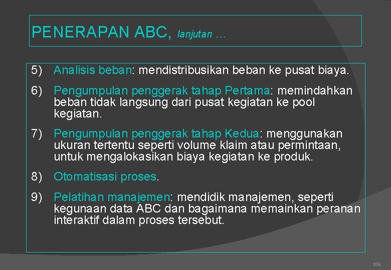 PENERAPAN ABC, lanjutan … 5) Analisis beban: mendistribusikan beban ke pusat biaya. 6) Pengumpulan