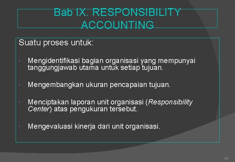 Bab IX. RESPONSIBILITY ACCOUNTING Suatu proses untuk: Mengidentifikasi bagian organisasi yang mempunyai tanggungjawab utama