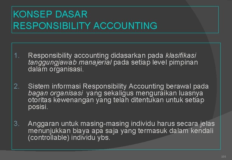KONSEP DASAR RESPONSIBILITY ACCOUNTING 1. Responsibility accounting didasarkan pada klasifikasi tanggungjawab manajerial pada setiap
