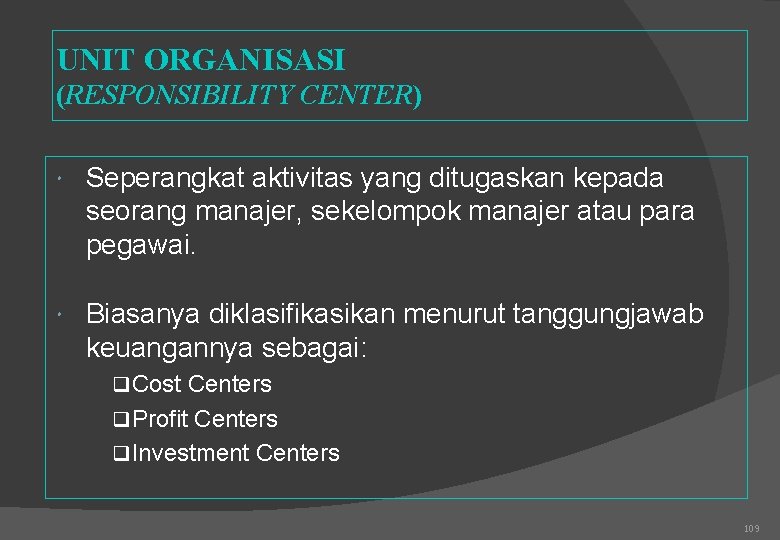 UNIT ORGANISASI (RESPONSIBILITY CENTER) Seperangkat aktivitas yang ditugaskan kepada seorang manajer, sekelompok manajer atau