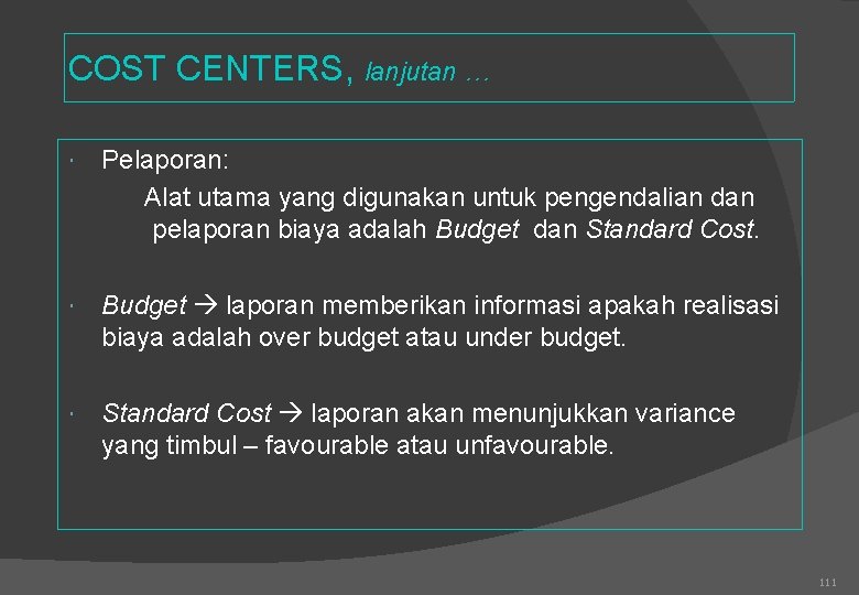 COST CENTERS, lanjutan … Pelaporan: Alat utama yang digunakan untuk pengendalian dan pelaporan biaya