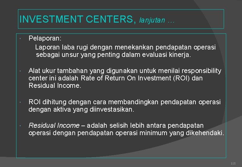 INVESTMENT CENTERS, lanjutan … Pelaporan: Laporan laba rugi dengan menekankan pendapatan operasi sebagai unsur