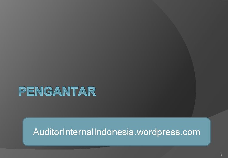 PENGANTAR Auditor. Internal. Indonesia. wordpress. com 2 