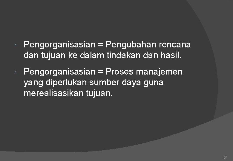  Pengorganisasian = Pengubahan rencana dan tujuan ke dalam tindakan dan hasil. Pengorganisasian =