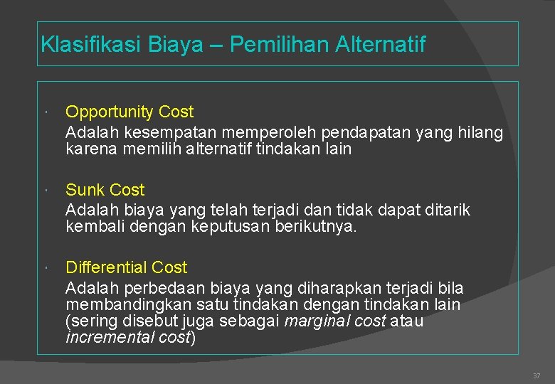 Klasifikasi Biaya – Pemilihan Alternatif Opportunity Cost Adalah kesempatan memperoleh pendapatan yang hilang karena