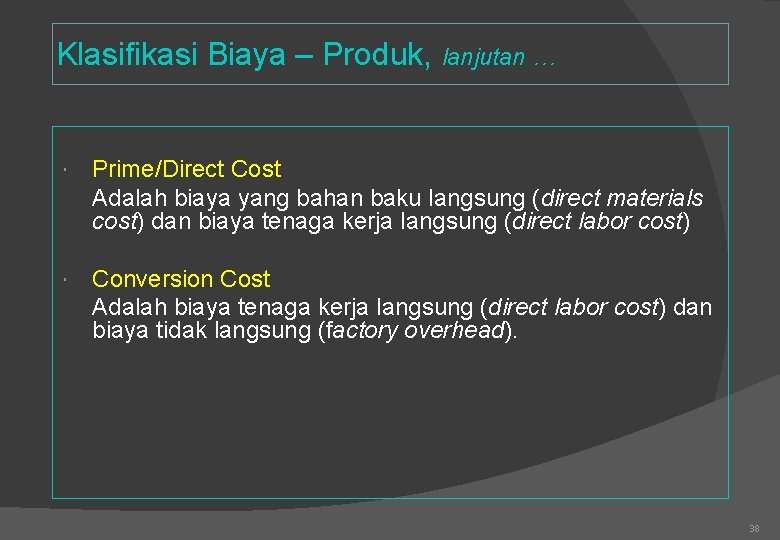 Klasifikasi Biaya – Produk, lanjutan … Prime/Direct Cost Adalah biaya yang bahan baku langsung