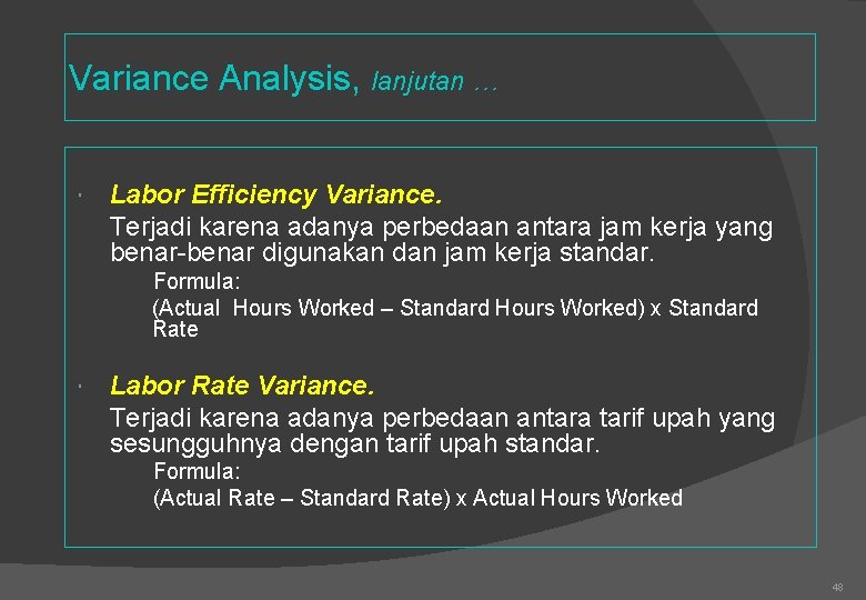 Variance Analysis, lanjutan … Labor Efficiency Variance. Terjadi karena adanya perbedaan antara jam kerja