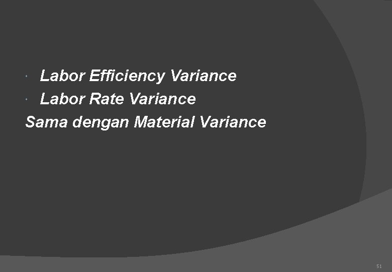 Labor Efficiency Variance Labor Rate Variance Sama dengan Material Variance 51 