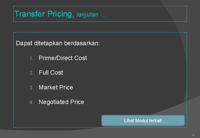Transfer Pricing, lanjutan … Dapat ditetapkan berdasarkan: 1. Prime/Direct Cost 2. Full Cost 3.