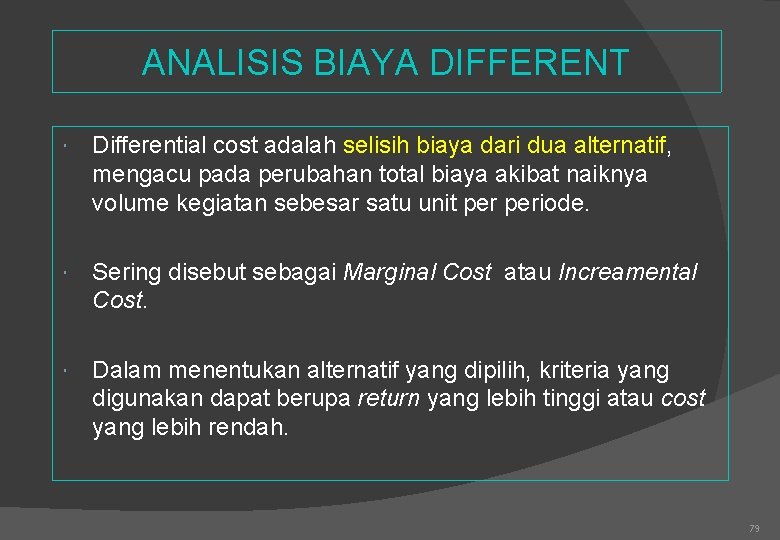 ANALISIS BIAYA DIFFERENT Differential cost adalah selisih biaya dari dua alternatif, mengacu pada perubahan