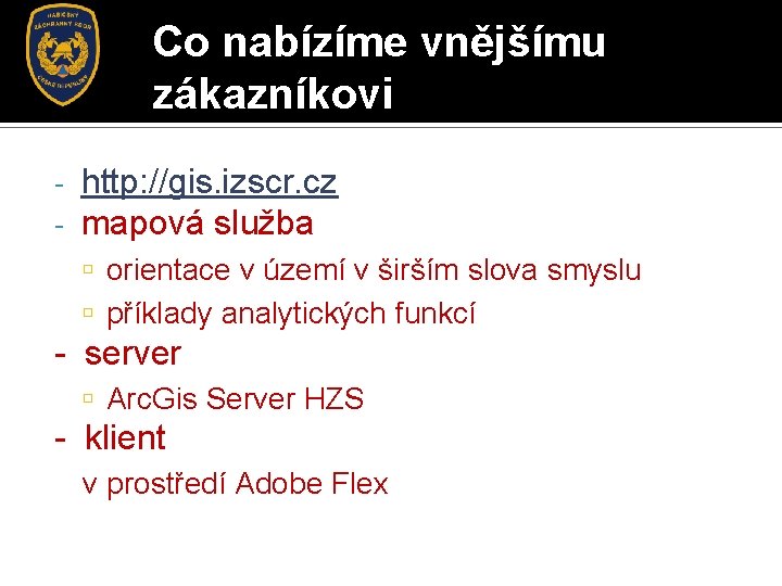 Co nabízíme vnějšímu zákazníkovi - http: //gis. izscr. cz mapová služba ú orientace v