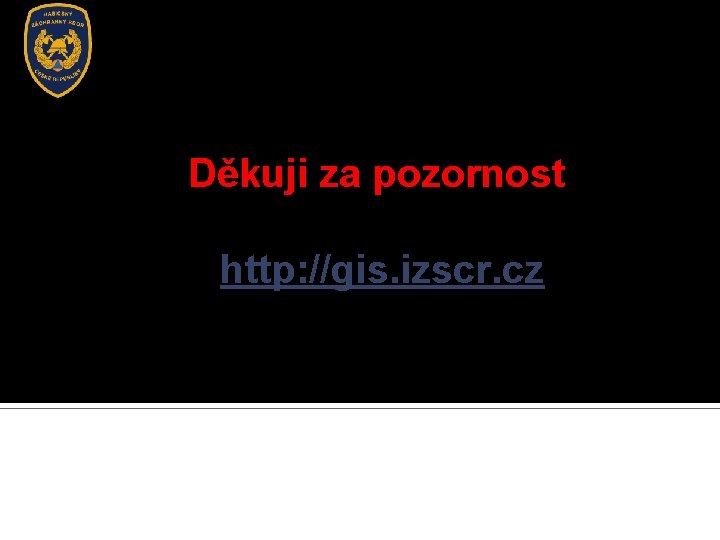 Děkuji za pozornost http: //gis. izscr. cz 