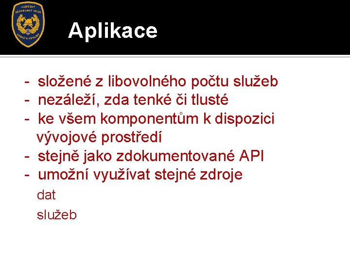 Aplikace - složené z libovolného počtu služeb - nezáleží, zda tenké či tlusté -