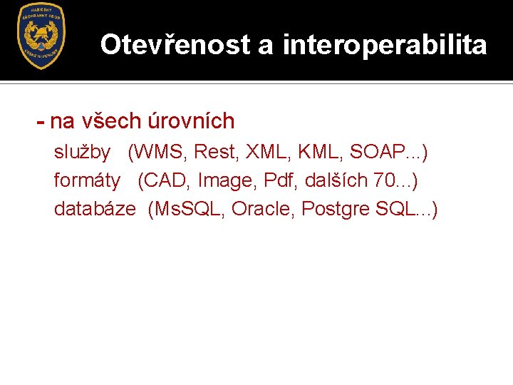 Otevřenost a interoperabilita - na všech úrovních služby (WMS, Rest, XML, KML, SOAP. .