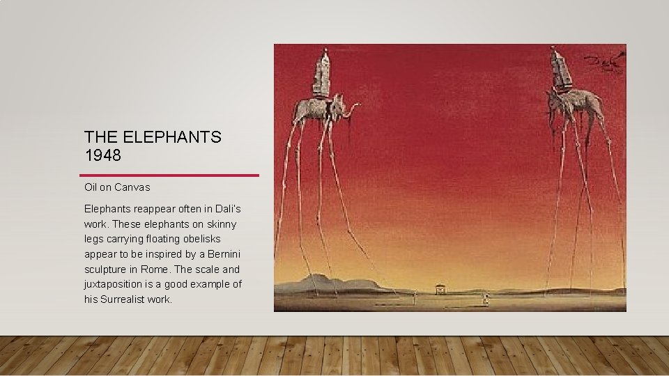 THE ELEPHANTS 1948 Oil on Canvas Elephants reappear often in Dali’s work. These elephants