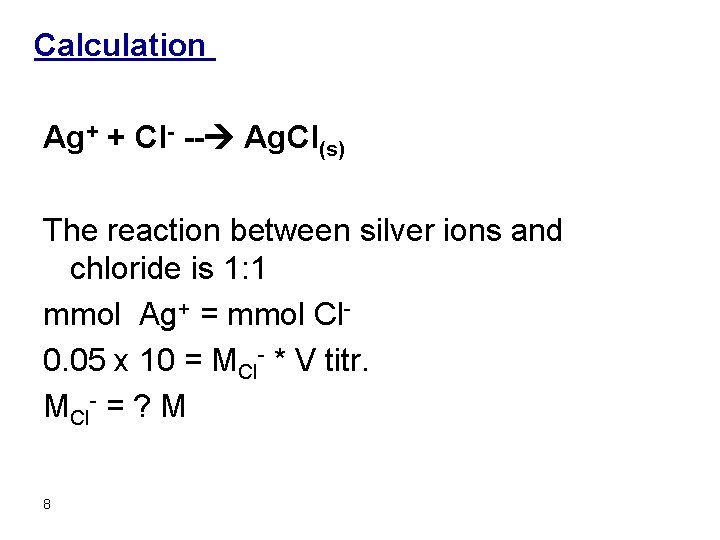 Calculation Ag+ + Cl- -- Ag. Cl(s) The reaction between silver ions and chloride