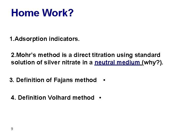 Home Work? 1. Adsorption indicators. 2. Mohr’s method is a direct titration using standard