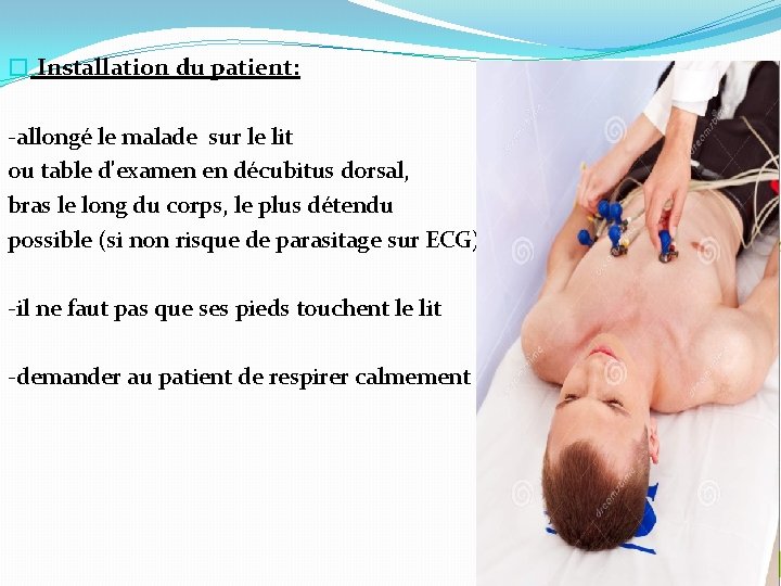 � Installation du patient: -allongé le malade sur le lit ou table d'examen en