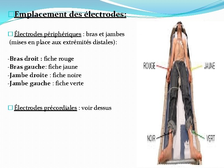 �Emplacement des électrodes: � Électrodes périphériques : bras et jambes (mises en place aux