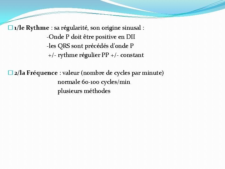 � 1/le Rythme : sa régularité, son origine sinusal : -Onde P doit être