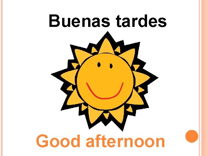 Buenas tardes Good afternoon Buenas tardes Good afternoon