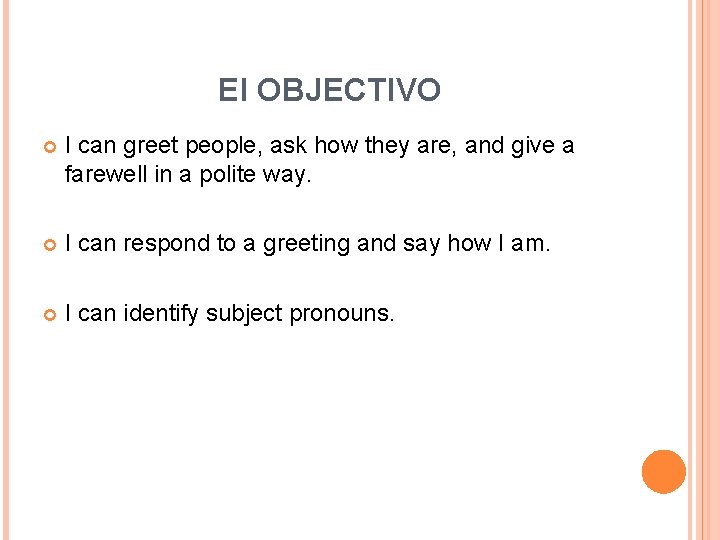 El OBJECTIVO I can greet people, ask how they are, and give a farewell El OBJECTIVO I can greet people, ask how they are, and give a farewell