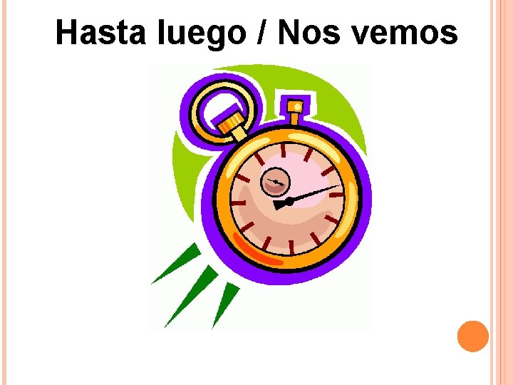 Hasta luego / Nos vemos Hasta luego / Nos vemos